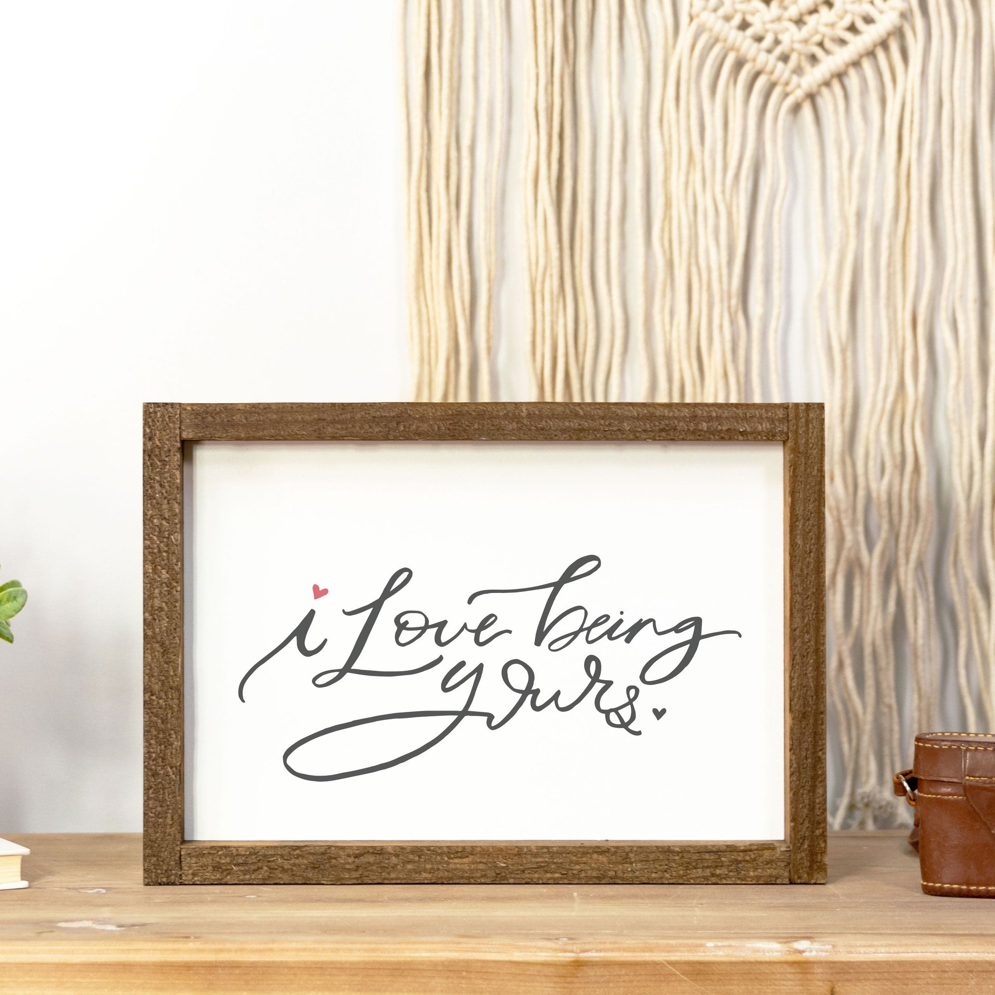 Front View.  Medium Wood Sign | I Love Being Yours Wood Signs The WAREHOUSE Studio 