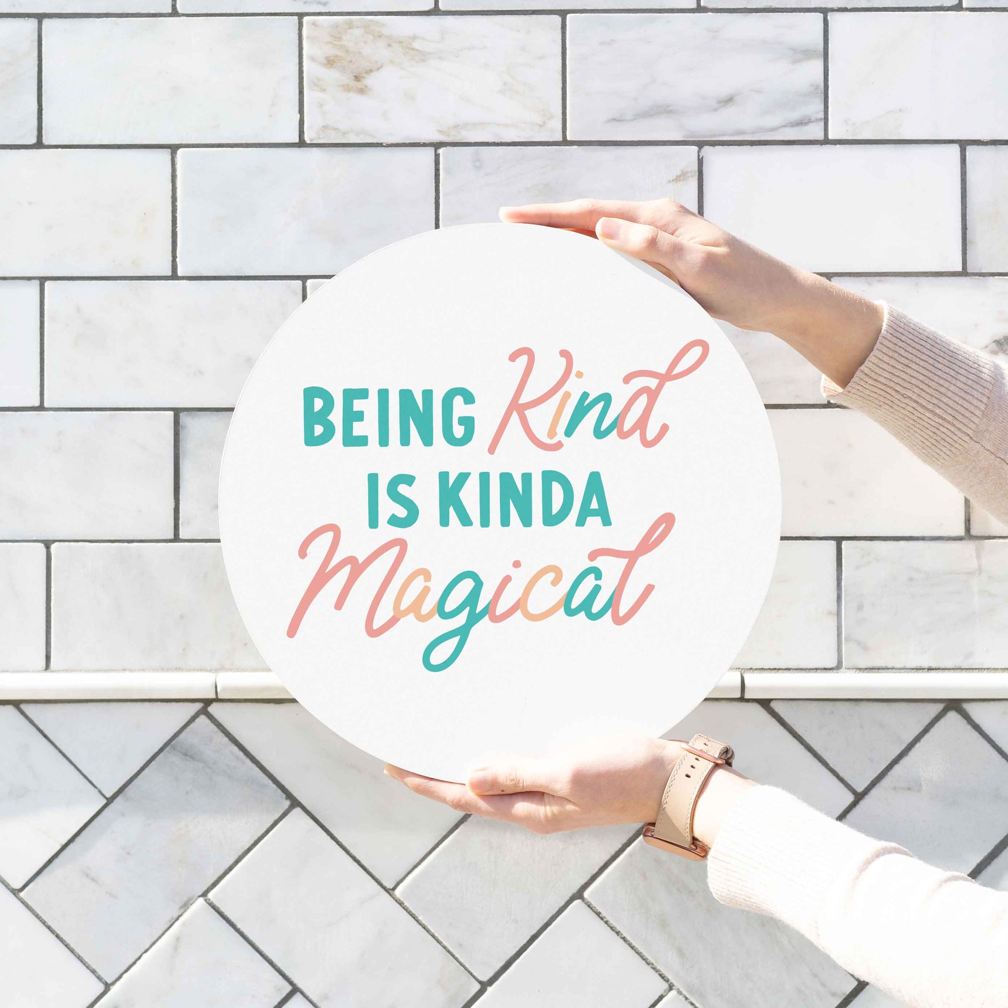 Front View. Round Sign | Being Kind Is Magical The WAREHOUSE Studio 